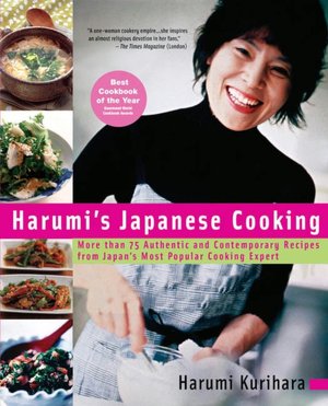 Harumi's Japanese Cooking: More than 75 Authentic and Contemporary Recipes from Japan's Most Popular Cooking Expert