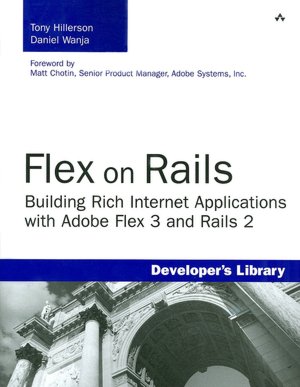 Flex on Rails: Building Rich Internet Applications with Adobe Flex 3 and Rails 2 (Developer's Library Series)