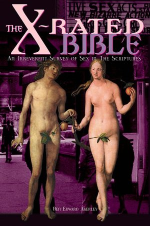 The X-Rated Bible: An Irreverent Survey of Sex in the Scriptures