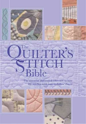 The Quilter's Stitch Bible: The essential illustrated reference to over 200 stitches with easy-to-follow charts