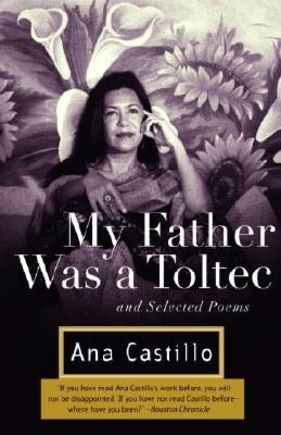 My Father Was a Toltec: And Selected Poems