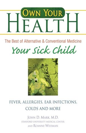 Own Your Health: Your Sick Child: Fever, Allergies, Ear Infections, Colds and More