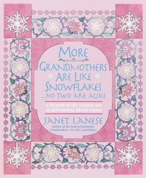 More Grandmothers Are Like Snowflakes... No Two Are Alike: A Treasury of Wit, Wisdom, and Heartwarming Observations