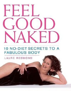 Feel Good Naked: 10 No-Diet Secrets to a Fabulous Body