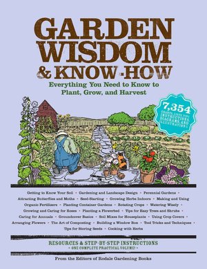 Garden Wisdom and Know-How: Everything You Need to Know to Plant, Grow, and Harvest