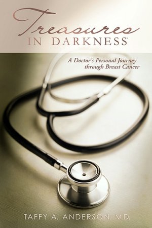 Treasures in Darkness: A Doctor's Personal Journey Through Breast Cancer