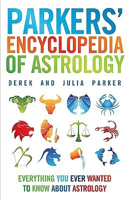 Parkers' Encyclopedia of Astrology: Everything You Ever Wanted to Know About Astrology