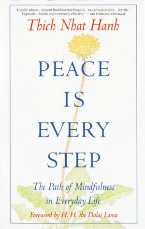 Peace Is Every Step : The Path of Mindfulness in Everyday Life