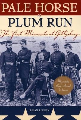 Pale Horse at Plum Run: The First Minnesota at Gettysburg