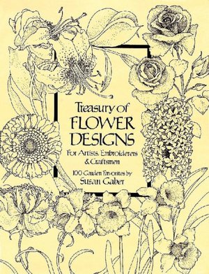 Treasury of Flower Designs for Artists, Embroiderers and Craftsmen: 100 Garden Favorites