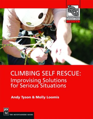 Climbing Self Rescue - Improvising Solutions for Serious Situations