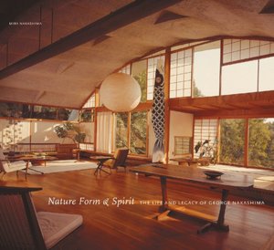 Nature Form and Spirit: The Life and Legacy of George Nakashima
