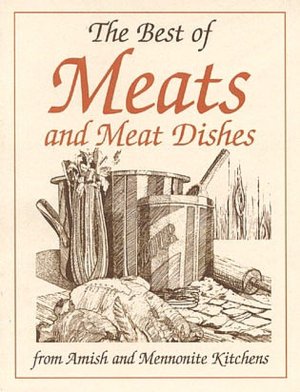 Best of Meats: From Amish and Mennonite Kitchens (Miniature Cookbook Collection)