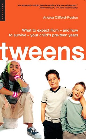 Tweens: What to Expect from- and How to Survive- Your Child's Preteen Years