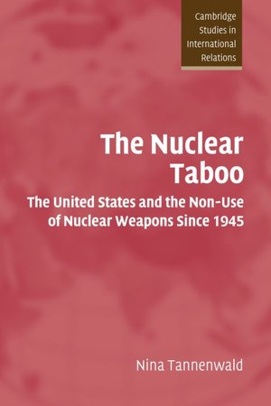 The Nuclear Taboo: The United States and the Non-Use of Nuclear Weapons since 1945