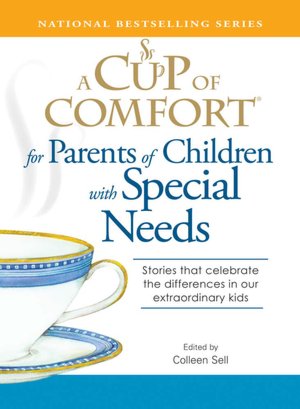 A Cup of Comfort for Parents of Children with Special Needs: Stories That Celebrate the Differences in Our Extraordinary Kids