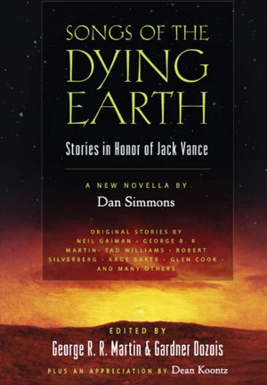 Songs of the Dying Earth: Stories in Honor of Jack Vance
