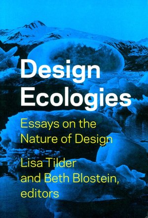 Design Ecologies: Essays on the Nature of design