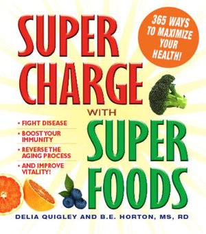 Supercharge with Superfoods: 365 Ways to Maximize Your Health!