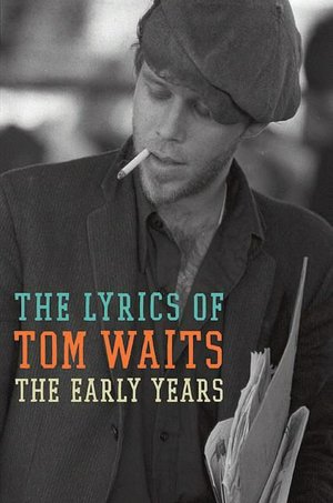 Lyrics of Tom Waits: The Early Years, 1971-1983