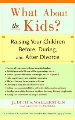 What About the Kids? Raising Your Children Before, During, and After Divorce