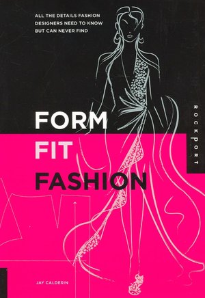 Form, Fit, and Fashion: All the Details Fashion Designers Need to Know But Can Never Find