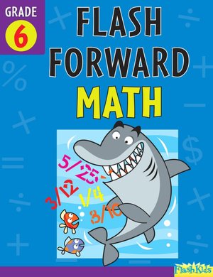 Flash Forward Math: Grade 6 (Flash Kids Flash Forward)