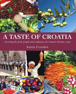 Taste of Croatia: Savoring the Food, People and Traditions of Croatia's Adriatic Coast