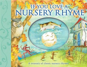 If You Love a Nursery Rhyme: A Treasury of Classic Nursery Rhymes