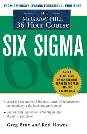 The McGraw-Hill 36 Hour Course: Six Sigma