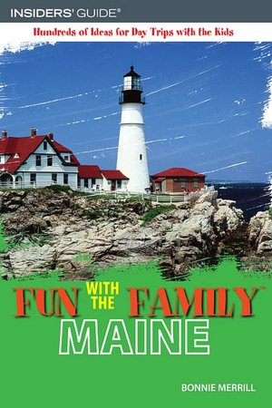 Fun with the Family Maine: Hundreds of Ideas for Day Trips with the Kids
