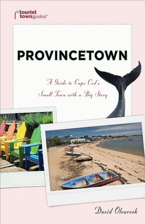 Provincetown: A Guide to Cape Cod's Small Town With a Big Story