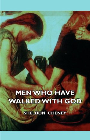 Men Who Have Walked With God - Being The Story Of Mysticism Through The Ages Told In The Biographies Of Representative Seers And Saints With Excerpts From Their Writings And Sayings