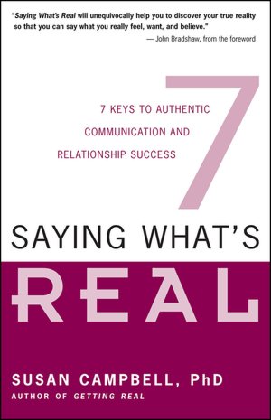 Saying What's Real: Seven Keys to Better Communication and Relationship Success