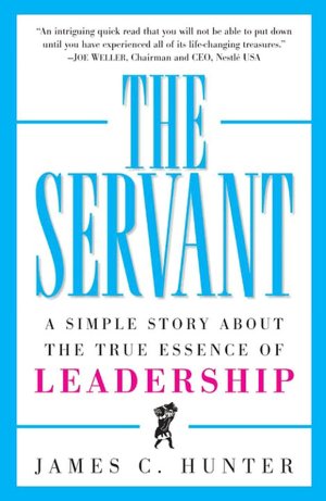 Servant: A Simple Story about the True Essence of Leadership