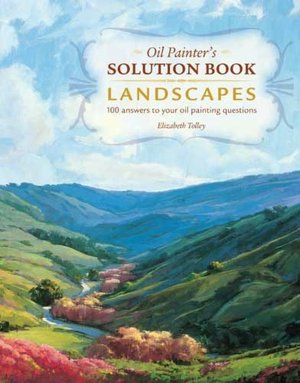 Oil Painter's Solution Book Landscapes: Over 100 Answers to Your Oil Painting Questions