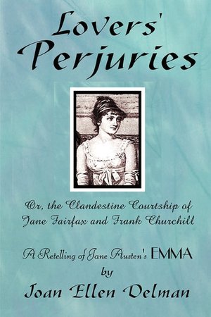 Lovers' Perjuries; Or, The Clandestine Courtship Of Jane Fairfax And Frank Churchill