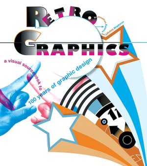 Retro Graphics: A Visual Sourcebook to 100 Years of Graphic Design
