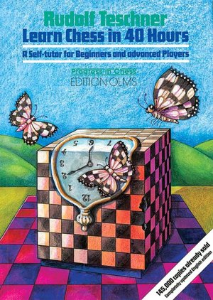 Learn Chess in 40 Hours!: A Self Tutor for Beginners and Advanced Players