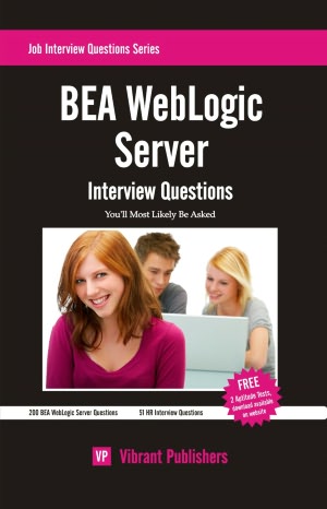 BEA WebLogic Server Interview Questions You'll Most Likely Be Asked Vibrant Publishers
