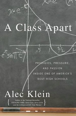 A Class Apart: Prodigies, Pressure and Passion Inside One of America's Best High Schools
