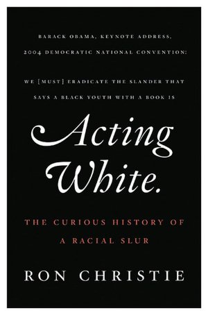 Acting White: The Curious History of a Racial Slur