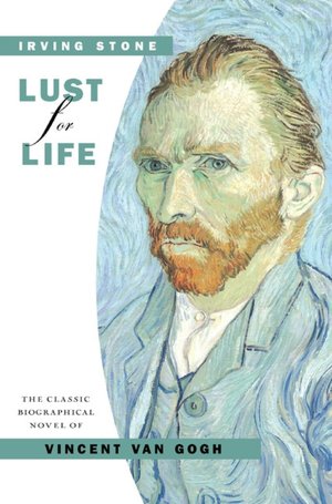 Lust for Life: A Novel of Vincent Van Gogh