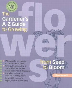 The Gardeners A - Z Guide to Growing Flowers from Seed to Bloom