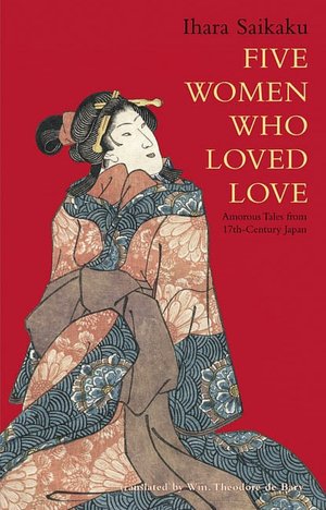 Free textbook pdf download Five Women Who Loved Love: Amorous Tales from 17th-Century Japan  by Ihara Saikaku, Saikaku Ihara, William Theodore De Bary 9780804801843