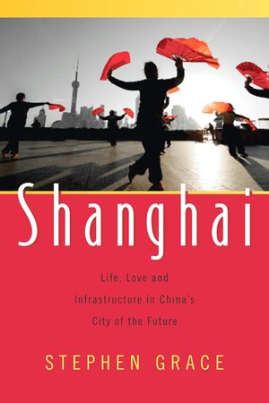 Shanghai: Life, Love and Infrastructure in China's City of the Future