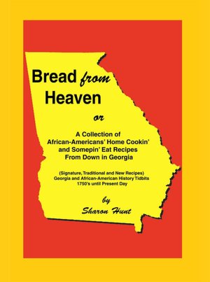 Bread From Heaven:Or A Collection of African-Americans' Home Cookin' and Somepin' Eat Recipes from Down in Georgia