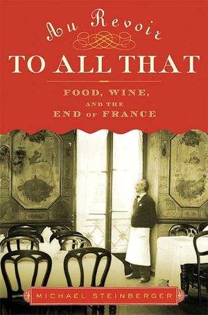 Au Revoir to All That: Food, Wine, and the End of France