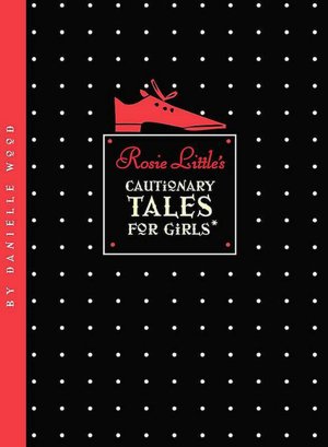 Rosie Little's Cautionary Tales for Girls