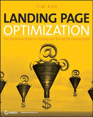 Landing Page Optimization: The Definitive Guide to Testing and Tuning for Conversions
